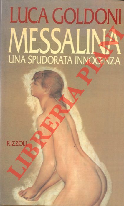 GOLDONI Luca - - Messalina. Una spudorata innocenza.