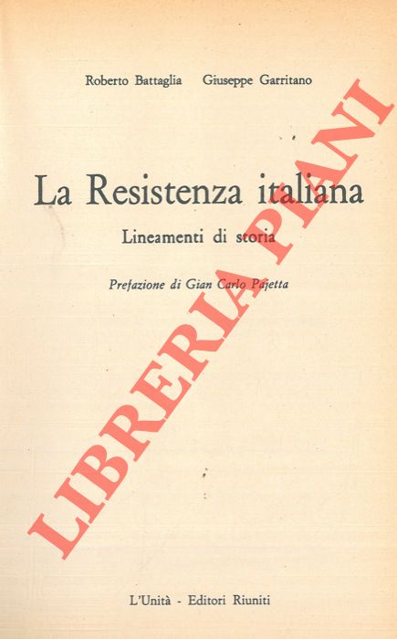 BATTAGLIA Roberto - GARRITANO Giuseppe - - La Resistenza italiana. Lineamenti di storia.