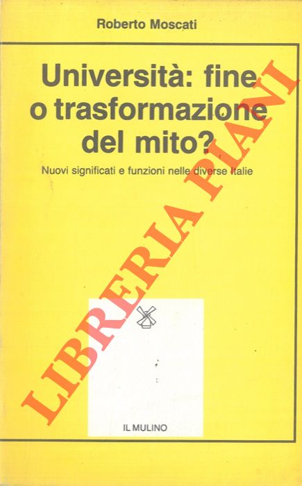 MOSCATI Roberto - - Universit: fine o trasformazione del mito ? Nuovi significati e funzioni nelle diverse italie.
