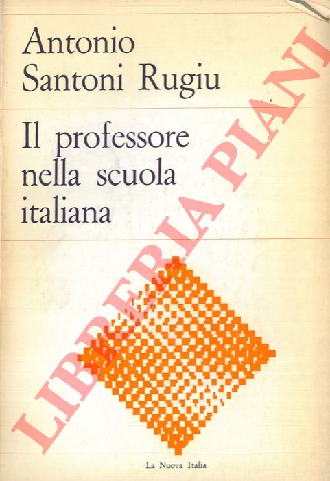 SANTONI RUGIU Antonio - - Il professore nella scuola italiana.