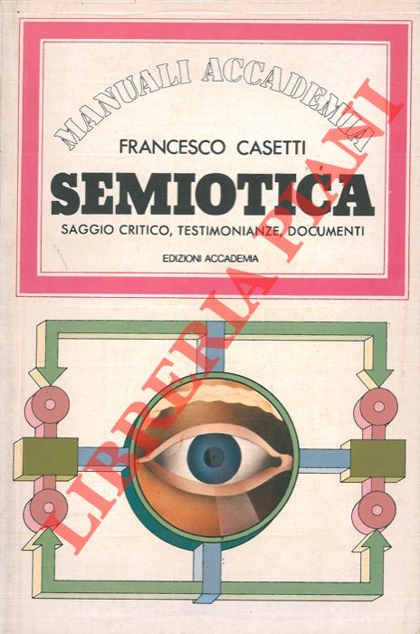 CASETTI Francesco - - Semiotica. Saggio critico, testimonianze, documenti.