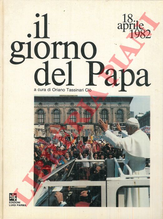 TASSINARI CLO' Oriano - - Il giorno del Papa. 18 aprile 1982.