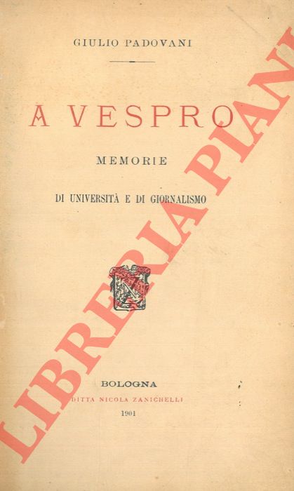 PADOVANI Giulio - - A Vespro. Memorie di Universit e di Giornalismo.