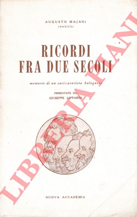 MAJANI Augusto (Nasica) - - Ricordi fra due secoli. Memorie di un caricaturista bolognese.