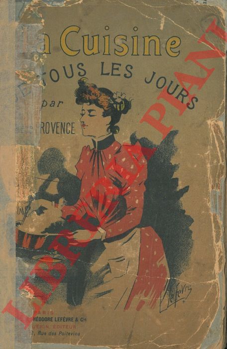 PROVENCE Threse - - La Cuisine de tous les jours. Mthode pour faire une cuisine de famille simple et peu coteuse contenant un bon choix des mets les plus en usage et la manire de les prparer facilement et conomiquement, augmentes des ptisseries de mnage,confitures, compotes, liqueurs et du dcoupage.      