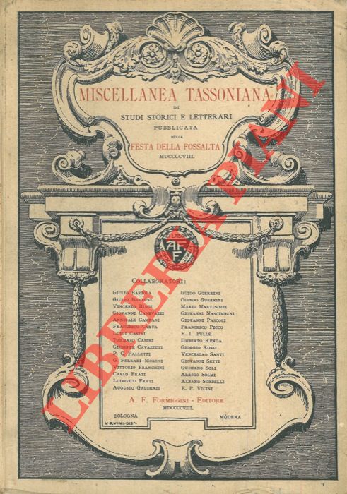 (CASINI Tommaso - SANTI Venceslao) - - Miscellanea tassoniana di studi storici e letterari pubblicata nella Festa della Fosalta XXVIII giugno MDCCCCVIII. Prefazione di Giovanni Pascoli.