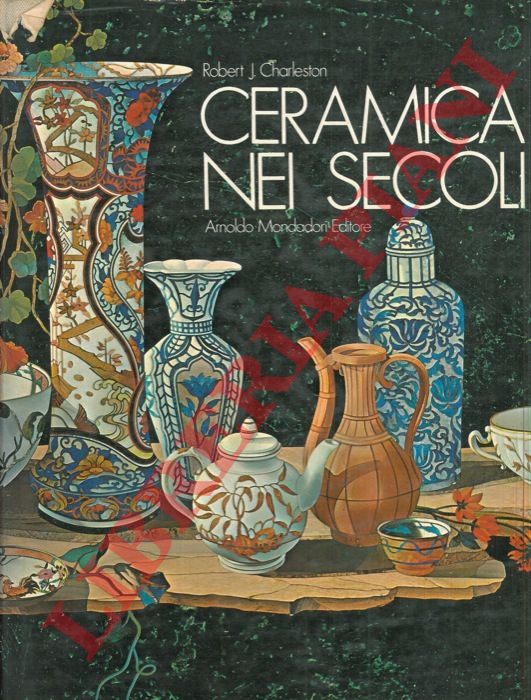 CHARLESTON Robert J. - - Ceramica nei secoli.