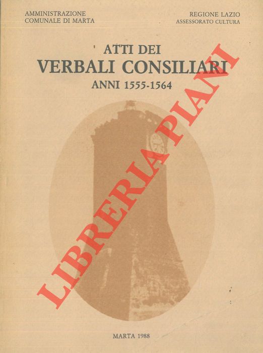 AA.VV. - - Atti dei Verbali Consiliari. Anni 1555 - 1564.