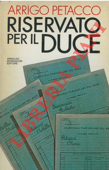 PETACCO Arrigo - - Riservato per il Duce. I segreti del regime conservati nell'archivio personale di Mussolini.