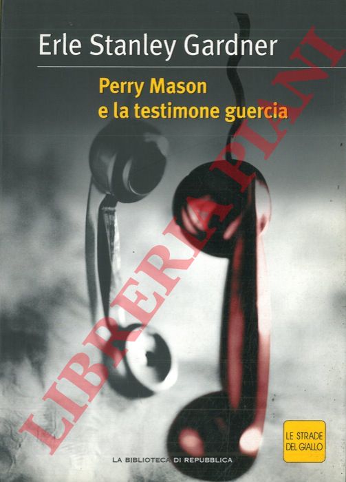 STANLEY GARDNER Erle - - Perry Mason e la testimone guercia.