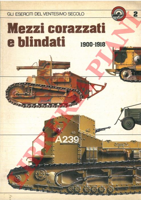 PIGNATO Nicola - - Mezzi corazzati e blindati 1900-1918.