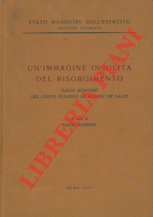 (MONDINI Luigi) - - Un'immagine insolita del Risorgimento. Dalle memorie del conte Eugenio de Roussy de Sales.