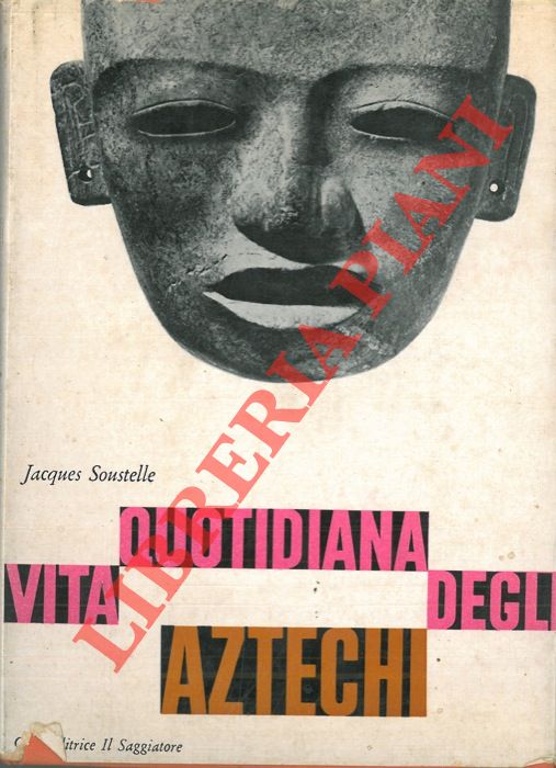 SOUSTELLE Jacques - - Vita quotidiana degli Aztechi.