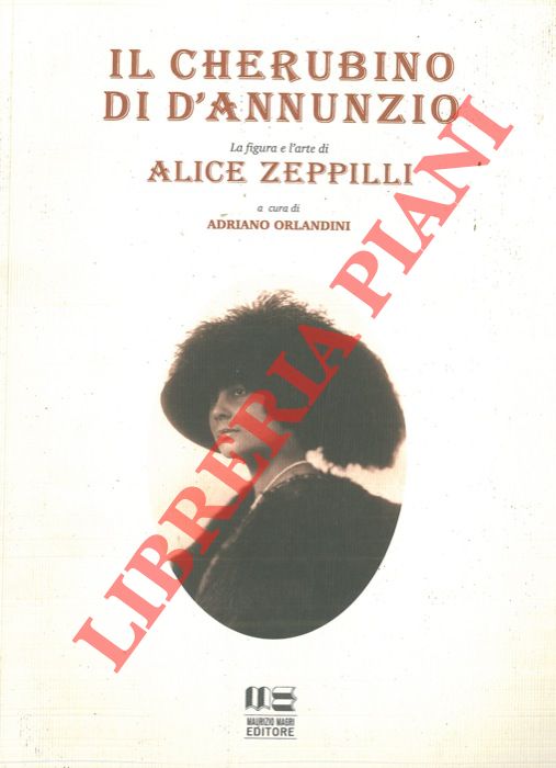 (ORLANDINI Adriano) - - Il cherubino di D'Annunzio. La figura e l'arte di Alice Zeppilli.