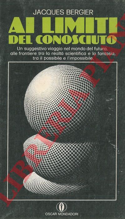 BERGIER Jacques - - Ai limiti del conosciuto.