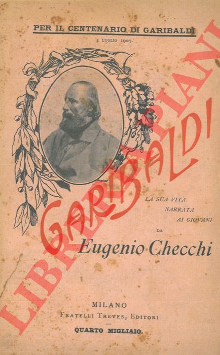 CHECCHI Eugenio - - Garibaldi. La sua vita narrata ai giovani.