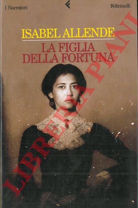 ALLENDE Isabel - - La figlia della fortuna.