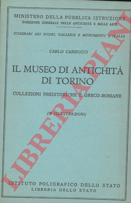 CARDUCCI Carlo - - Il Museo di Antichit di Torino. Collezioni preistoriche e greco-romane.