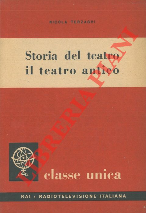 TERZAGHI Nicola - - Storia del teatro. Il teatro antico.