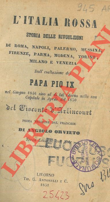 D'ALINCOURT Visconte - - L'Italia rossa. Storia delle rivoluzioni di Roma, Napoli, Palermo, Messina, Firenze, Parma, Modena, Torino, Milano e Venezia. Dall'esaltazione del Papa Pio IX nel giugno 1846 sino al di lui ritorno nella sua Capitale in aprile del 1850.