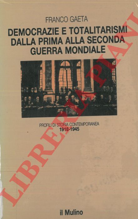 GAETA Franco - - Democrazie e totalitarismi dalla prima alla seconda guerra mondiale (1918-1945).
