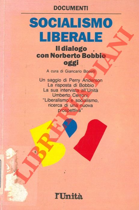 (BOSETTI Giancarlo) - - Socialismo liberale. Il dialogo con Bobbio oggi.
