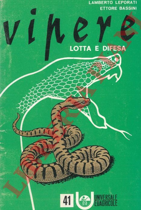 LEPORATI Lamberto - BASSINI Ettore - - Le vipere, lotta e difesa.
