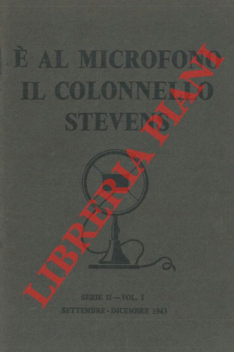 - - E' al microfono il colonnello Stevens. Serie II vol. I. Settembre - dicembre 1943.