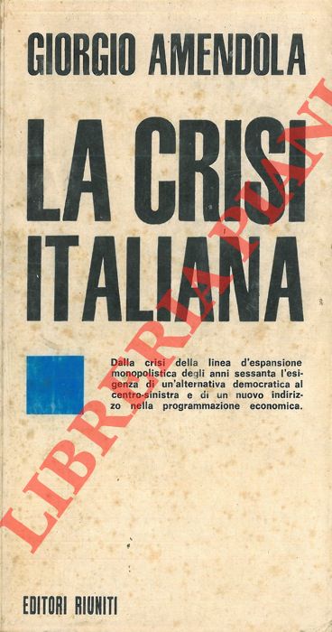 AMENDOLA Giorgio - - La crisi italiana.