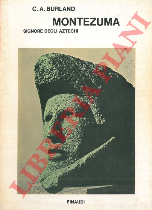 BURLAND C. A. - - Montezuma signore degli Aztechi.