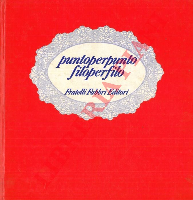 RAMELLI DIECI Giuliana - - Puntoperpunto. Filoperfilo. Dizionario dei lavori a maglia, uncinetto, ricamo, cucito, trine.