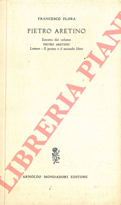 FLORA Francesco - - Pietro Aretino.