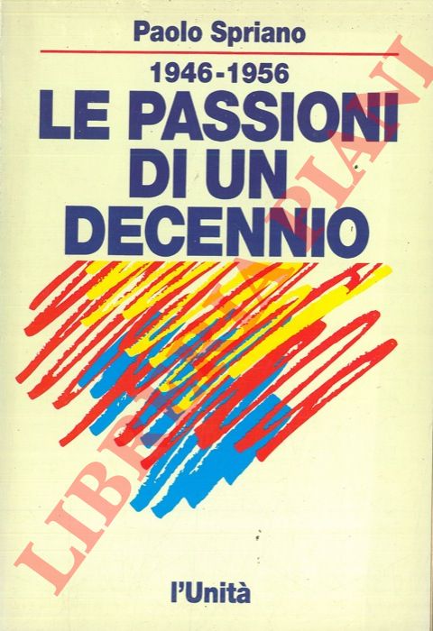 SPRIANO Paolo - - Le passioni di un decennio (1946-1956).