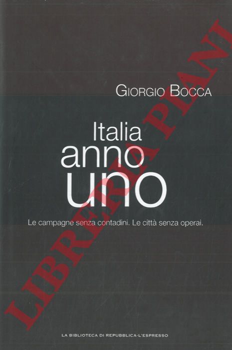 BOCCA Giorgio - - Italia anno uno. Le campagne senza contadini. Le citt senza operai.