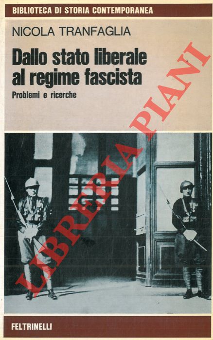 TRANFAGLIA Nicola - - Dallo stato liberale al regime fascista. Problemi e ricerche.