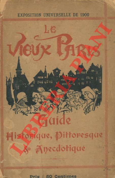 - - Le vieux Paris. Guide historique, Pittoresque & anecdotique.