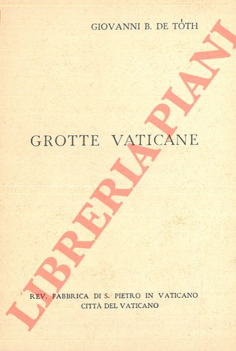 DE TOTH Giovanni B. - - Grotte vaticane.