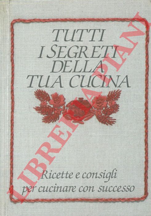 LUPI VADA Simonetta - - Tutti i segreti della tua cucina. Ricette e consigli per cucinare con successo.