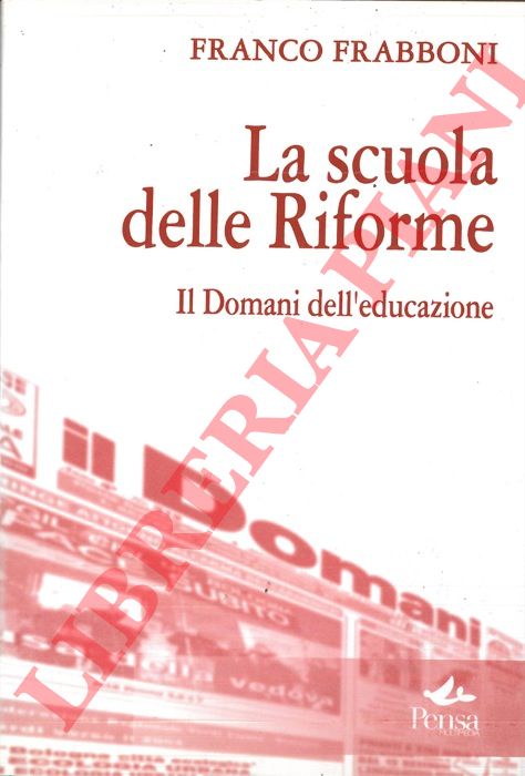 FRABBONI Franco - - La scuola delle Riforme. Il Domani dell'educazione.