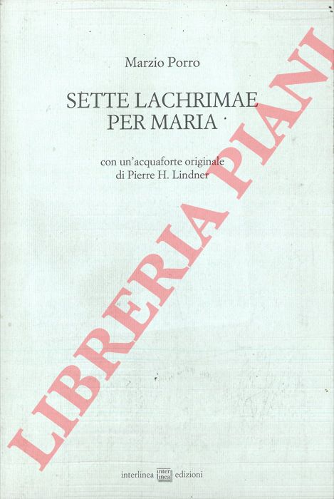 PORRO Marzio - - Sette lachrimae per Maria. Con un'acquaforte originale di Pierre H. Lindner.
