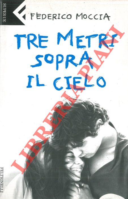 MOCCIA Federico - - Tre metri sopra il cielo.