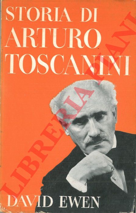 EWEN David - - Storia di Arturo Toscanini.