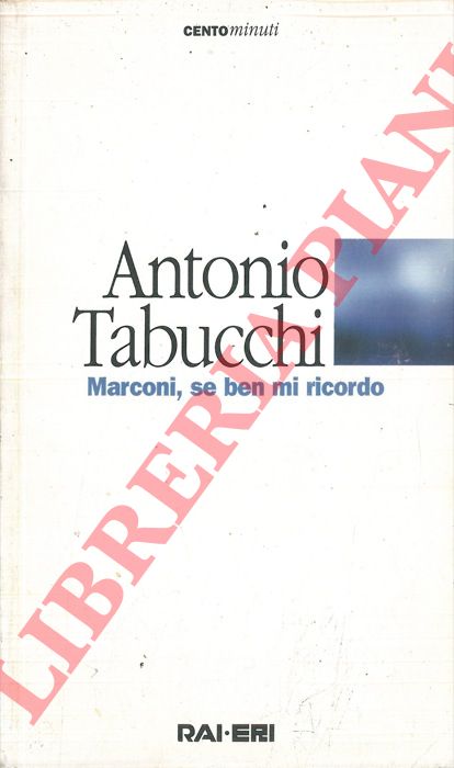 TABUCCHI Antonio - - Marconi, se ben mi ricordo. Una pice radiofonica.