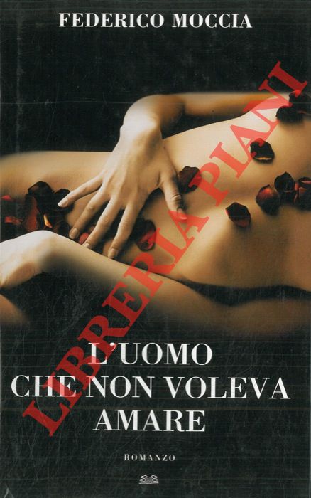 MOCCIA Federico - - L'uomo che non voleva amare.