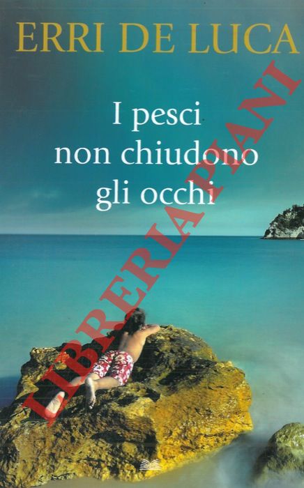 DE LUCA Erri - - I pesci non chiudono gli occhi.