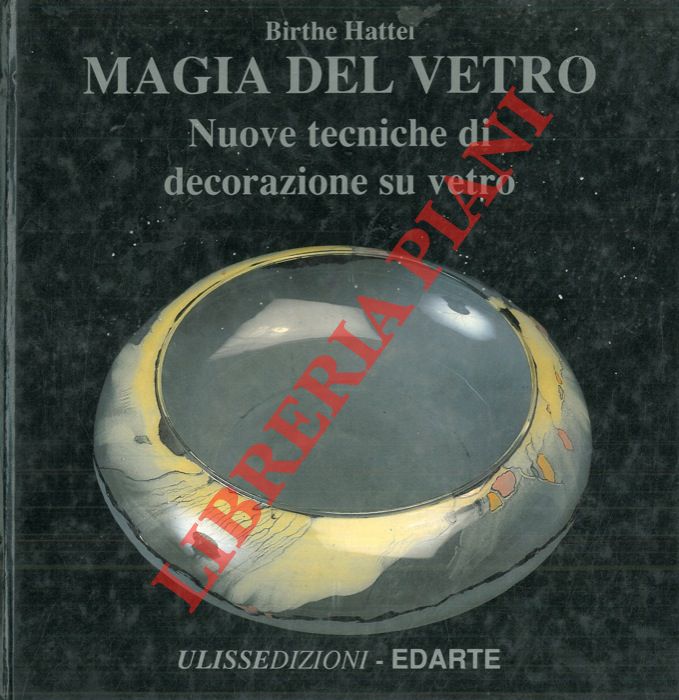 HATTEL Birthe - - Magia del vetro. Nuove tecniche di decorazione su vetro.
