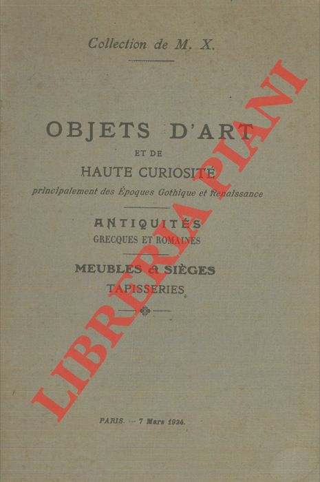 - - Objets d'art et de haute curiosit principalement des Epoques Gothique et Renaissance. Antiquits Grecques et Romaines. Meubles & Siges. Tapisseries.