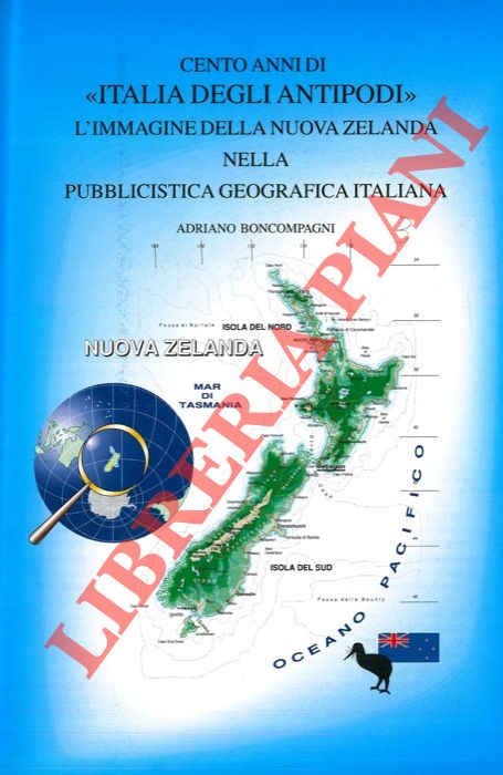 BONCOMPAGNI Adriano - - Cento anni di 'Italia degli antipodi' . L'immagine della Nuova Zelanda nella pubblicistica geografica italiana.