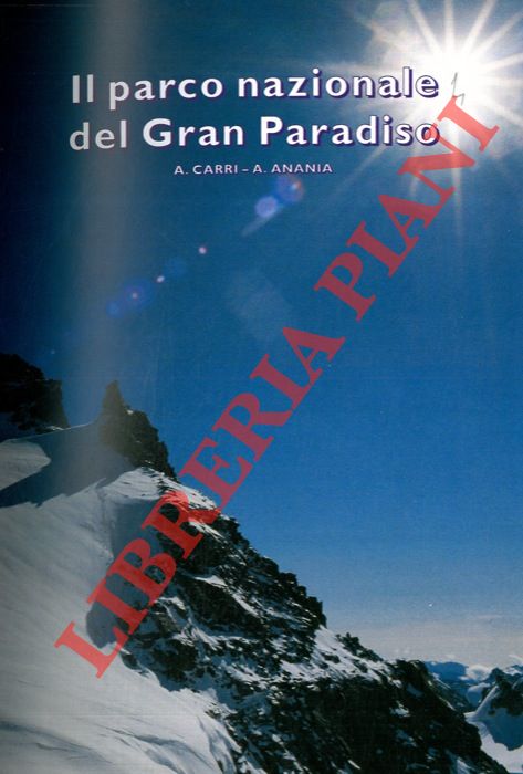 CARRI Antonella - ANANIA Alfonso V. - - Il parco nazionale del Gran Paradiso.