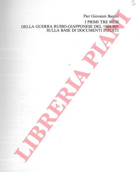 BARONI Pier Giovanni - - I primi tre mesi della guerra russo-giapponese del 1904/905 sulla base di documenti inediti.